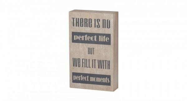 Holzschild zum Aufstellen "There is no perfect Life but we fill it with perfect Moments"